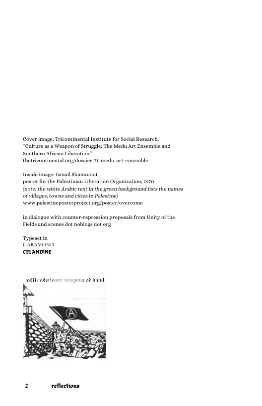 Cover image: Tricontinental Institute for Socil Research, “Culture as a Weapon of Struggle: The Medu Art Ensemble and Southern African Liberation” thetricontinentalorg/dossier 71-medu.-art-ensemble  Inside image: lomail Shammout poster for the Palestinian Liberation Organization, 1970  (note: the white Arabie text in the green background lststhe names of villages, towns and ciies in Palestne) sewwspalestineposterprojectorg/poster/overcome  in dialogue with counter-repression proposals from Uity of the Filds and scenes dot nobloga dot org  Typosetin  GARMMOND CELANDINE  il latese  